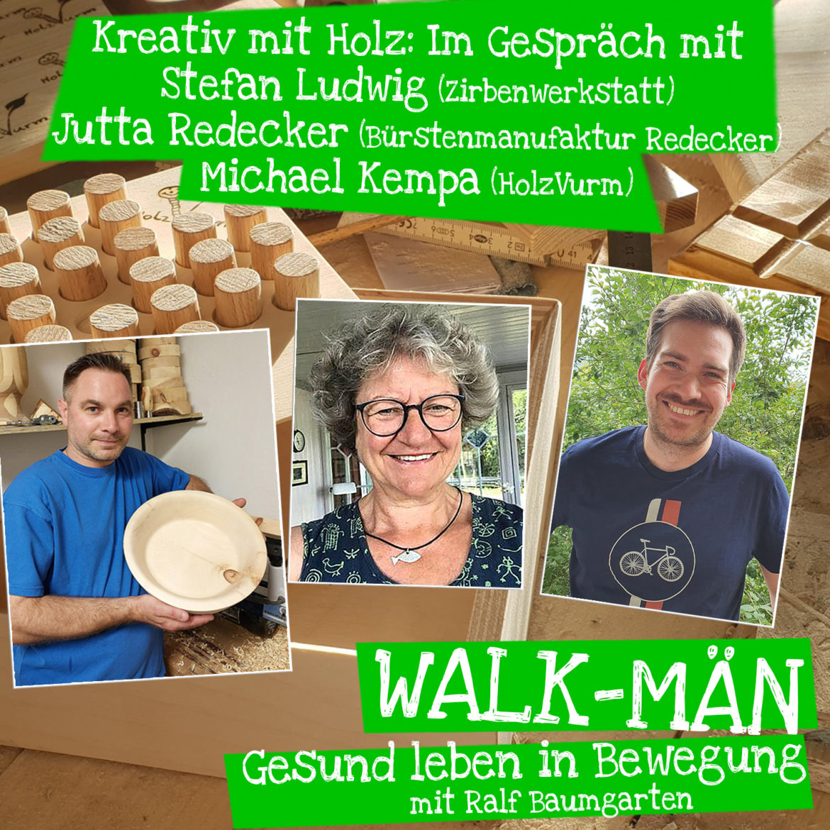 Walk-Män-Podcast: Kreativ Arbeiten mit Holz – Drei Portraits