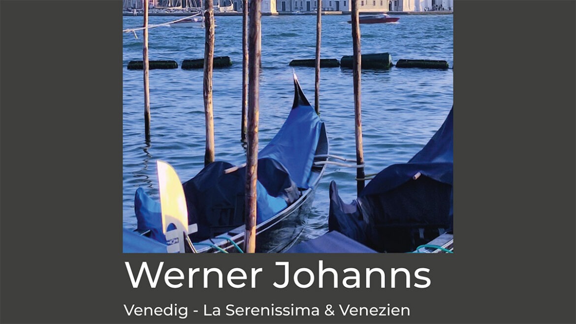 Werner Johanns stellt aus: „Venedig – La Serenissima & Venezien“