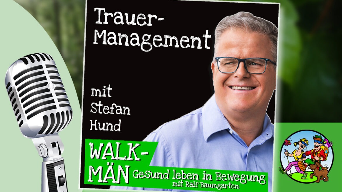 Trauer-Management – mit Stefan Hund