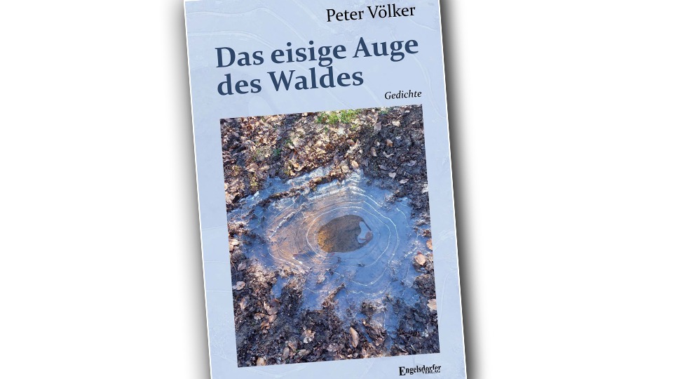 Neuer Gedichtband von Peter Völker: „Eisiges Auge des Waldes“